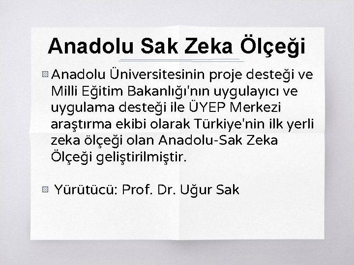 Anadolu Sak Zeka Ölçeği ▧ Anadolu Üniversitesinin proje desteği ve Milli Eğitim Bakanlığı'nın uygulayıcı