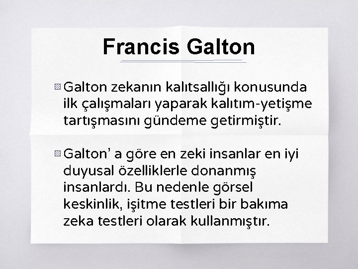 Francis Galton ▧ Galton zekanın kalıtsallığı konusunda ilk çalışmaları yaparak kalıtım-yetişme tartışmasını gündeme getirmiştir.