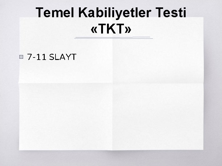 Temel Kabiliyetler Testi «TKT» ▧ 7 -11 SLAYT 