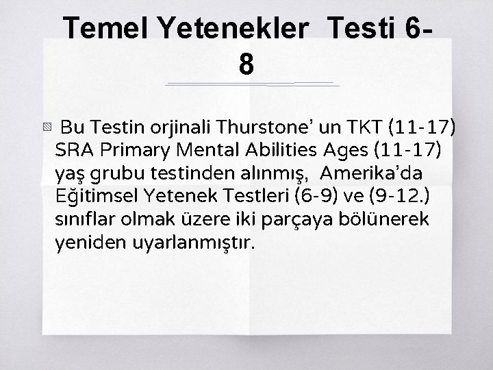 Temel Yetenekler Testi 68 ▧ Bu Testin orjinali Thurstone’ un TKT (11 -17) SRA