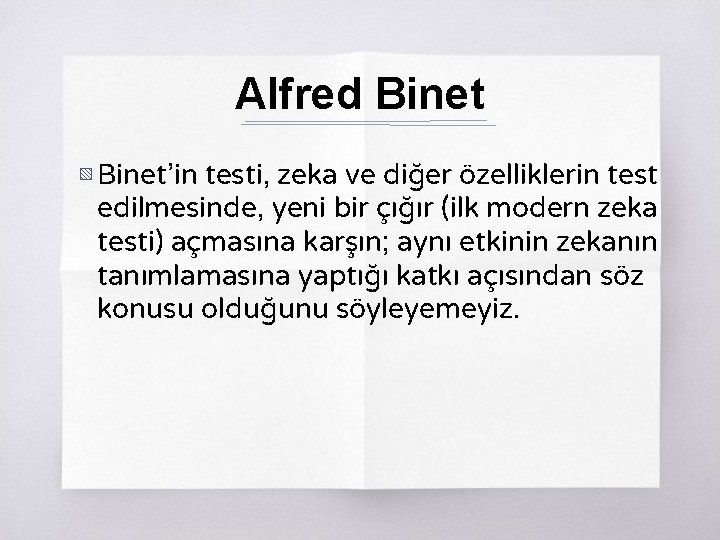 Alfred Binet ▧ Binet’in testi, zeka ve diğer özelliklerin test edilmesinde, yeni bir çığır