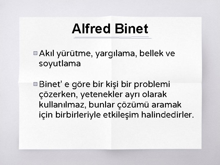 Alfred Binet ▧ Akıl yürütme, yargılama, bellek ve soyutlama ▧ Binet’ e göre bir
