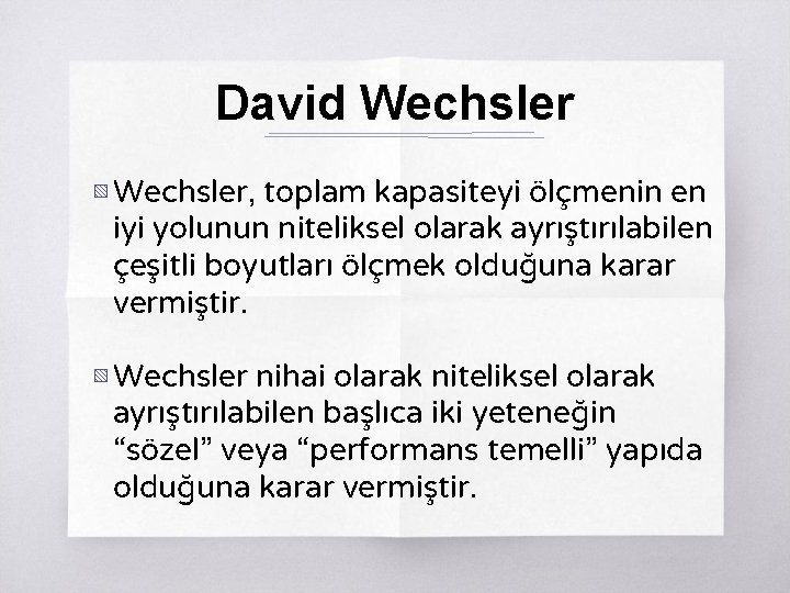 David Wechsler ▧ Wechsler, toplam kapasiteyi ölçmenin en iyi yolunun niteliksel olarak ayrıştırılabilen çeşitli