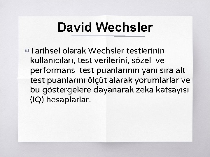 David Wechsler ▧ Tarihsel olarak Wechsler testlerinin kullanıcıları, test verilerini, sözel ve performans test