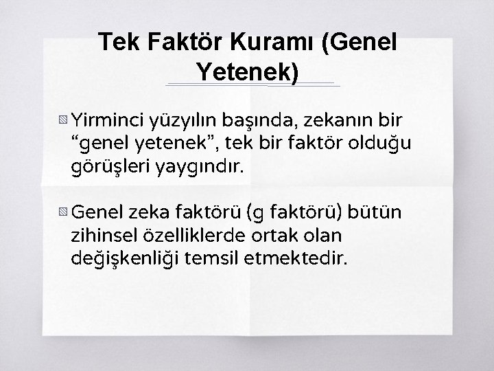 Tek Faktör Kuramı (Genel Yetenek) ▧ Yirminci yüzyılın başında, zekanın bir “genel yetenek”, tek