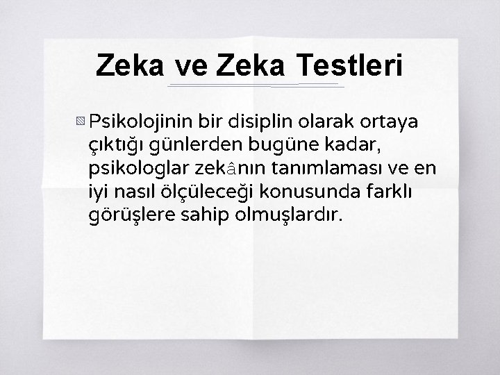 Zeka ve Zeka Testleri ▧ Psikolojinin bir disiplin olarak ortaya çıktığı günlerden bugüne kadar,