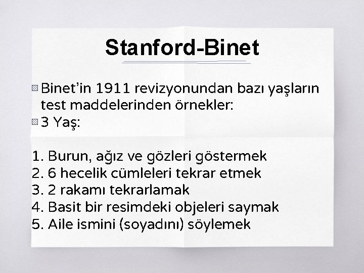 Stanford-Binet ▧ Binet’in 1911 revizyonundan bazı yaşların test maddelerinden örnekler: ▧ 3 Yaş: 1.