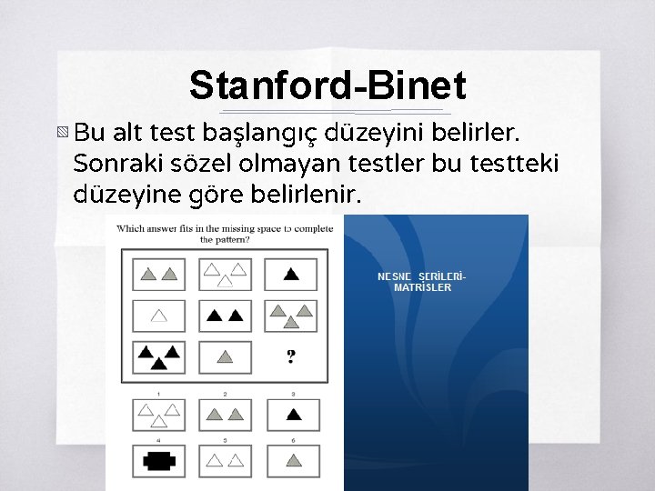Stanford-Binet ▧ Bu alt test başlangıç düzeyini belirler. Sonraki sözel olmayan testler bu testteki
