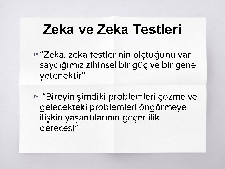 Zeka ve Zeka Testleri ▧ “Zeka, zeka testlerinin ölçtüğünü var saydığımız zihinsel bir güç