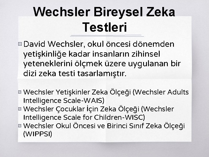 Wechsler Bireysel Zeka Testleri ▧ David Wechsler, okul öncesi dönemden yetişkinliğe kadar insanların zihinsel