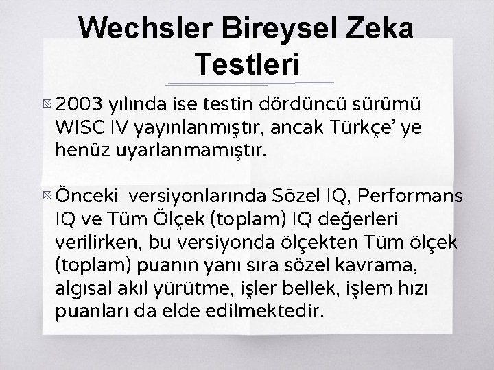 Wechsler Bireysel Zeka Testleri ▧ 2003 yılında ise testin dördüncü sürümü WISC IV yayınlanmıştır,