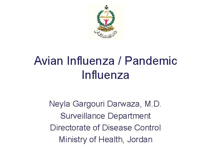 Avian Influenza / Pandemic Influenza Neyla Gargouri Darwaza, M. D. Surveillance Department Directorate of