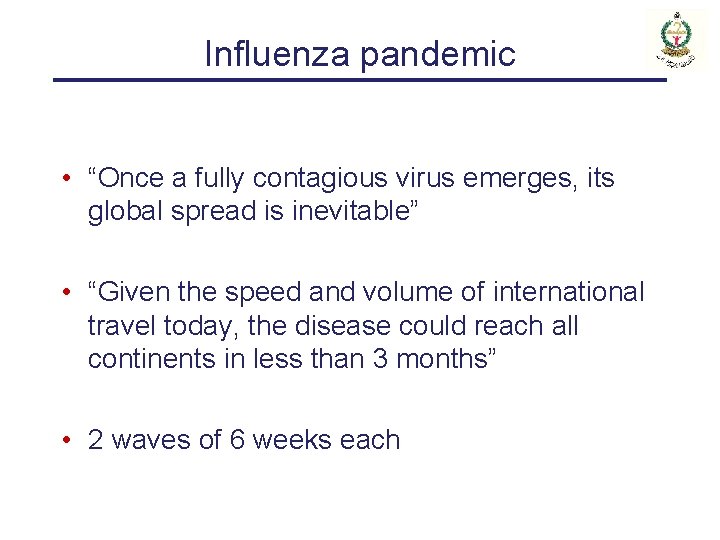 Influenza pandemic • “Once a fully contagious virus emerges, its global spread is inevitable”