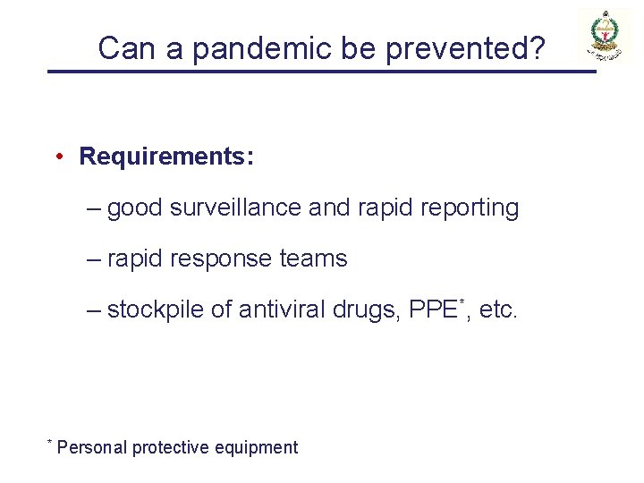 Can a pandemic be prevented? • Requirements: – good surveillance and rapid reporting –