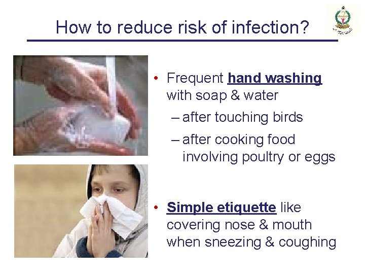 How to reduce risk of infection? • Frequent hand washing with soap & water