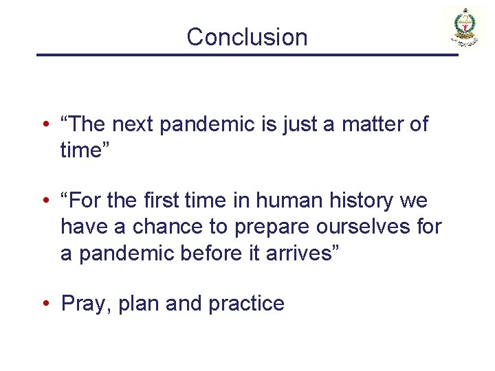 Conclusion • “The next pandemic is just a matter of time” • “For the