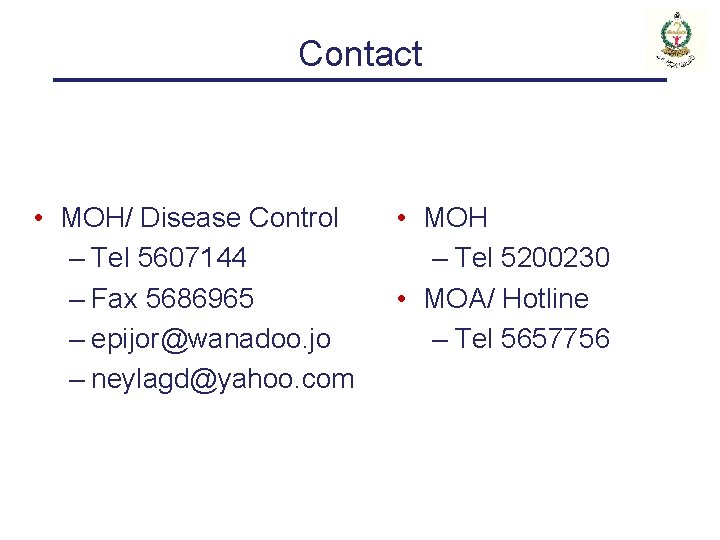 Contact • MOH/ Disease Control – Tel 5607144 – Fax 5686965 – epijor@wanadoo. jo