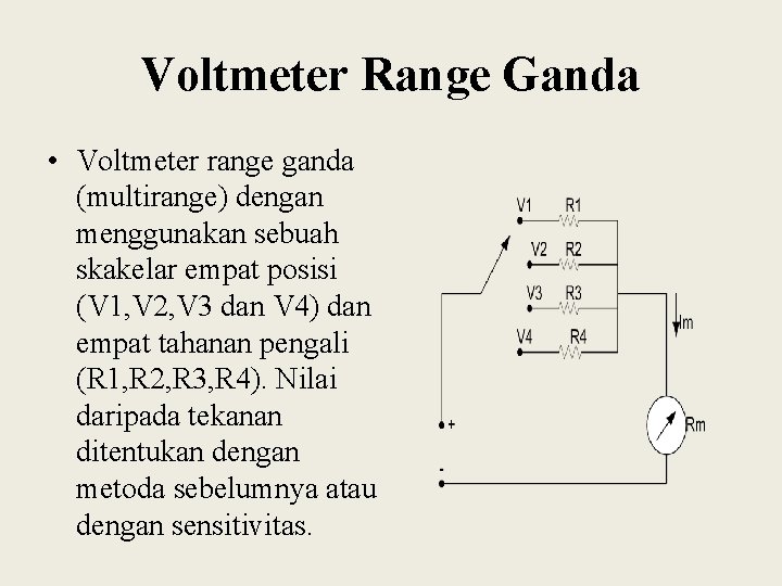 Voltmeter Range Ganda • Voltmeter range ganda (multirange) dengan menggunakan sebuah skakelar empat posisi