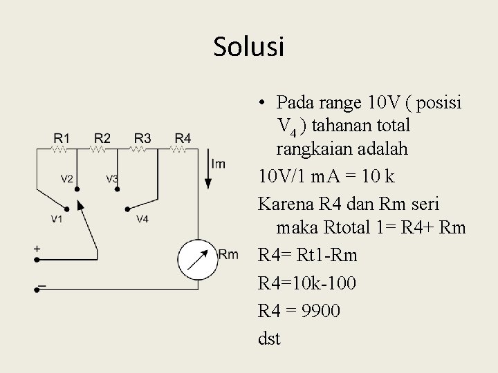 Solusi • Pada range 10 V ( posisi V 4 ) tahanan total rangkaian