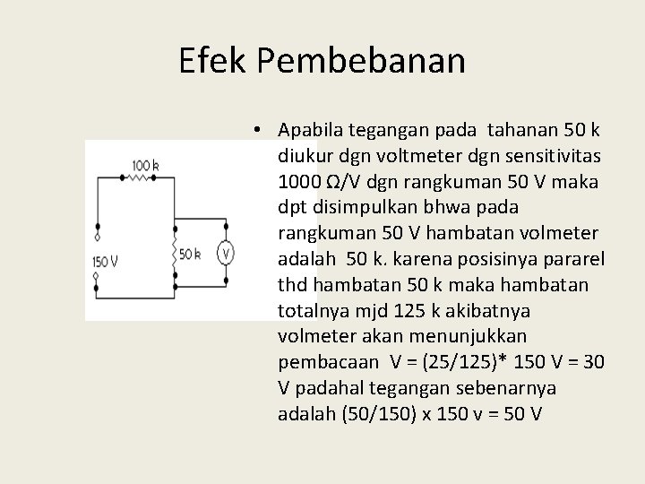 Efek Pembebanan • Apabila tegangan pada tahanan 50 k diukur dgn voltmeter dgn sensitivitas