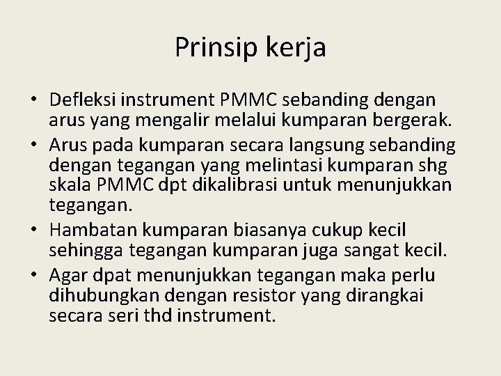 Prinsip kerja • Defleksi instrument PMMC sebanding dengan arus yang mengalir melalui kumparan bergerak.