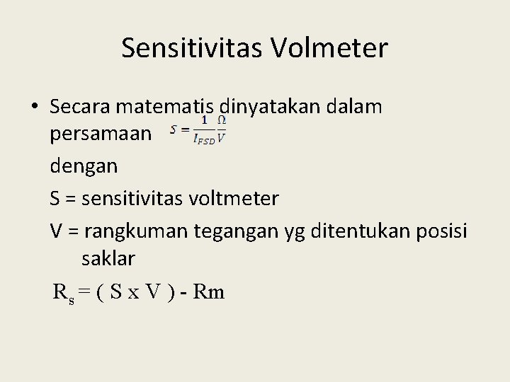 Sensitivitas Volmeter • Secara matematis dinyatakan dalam persamaan dengan S = sensitivitas voltmeter V