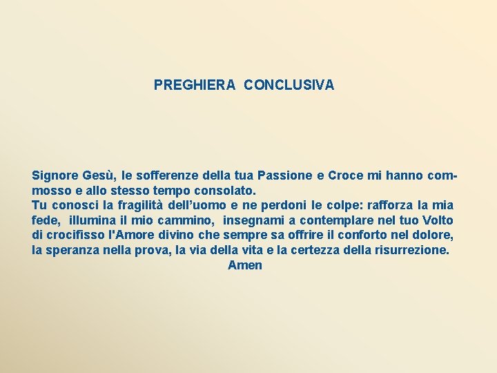 PREGHIERA CONCLUSIVA Signore Gesù, le sofferenze della tua Passione e Croce mi hanno commosso