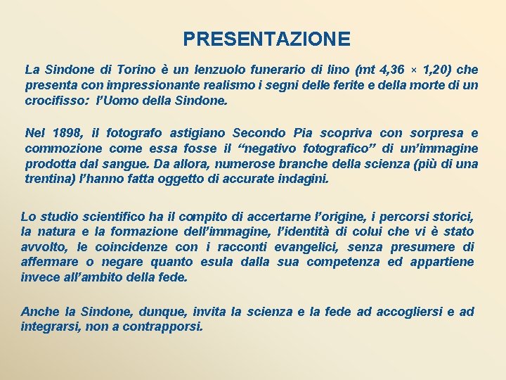 PRESENTAZIONE La Sindone di Torino è un lenzuolo funerario di lino (mt 4, 36