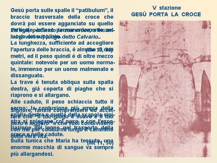 Gesù porta sulle spalle il “patibulum”, il braccio trasversale della croce che dovrà poi