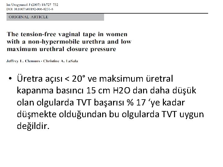  • Üretra açısı < 20° ve maksimum üretral kapanma basıncı 15 cm H