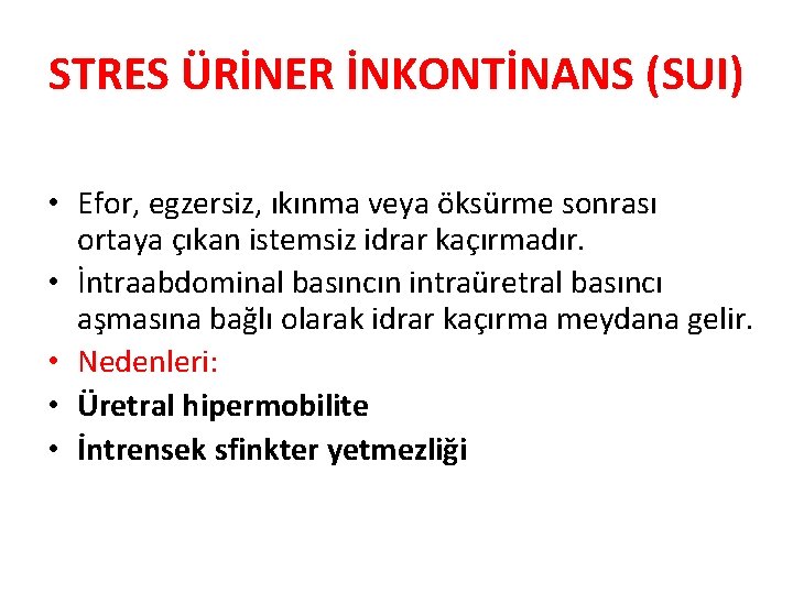 STRES ÜRİNER İNKONTİNANS (SUI) • Efor, egzersiz, ıkınma veya öksürme sonrası ortaya çıkan istemsiz