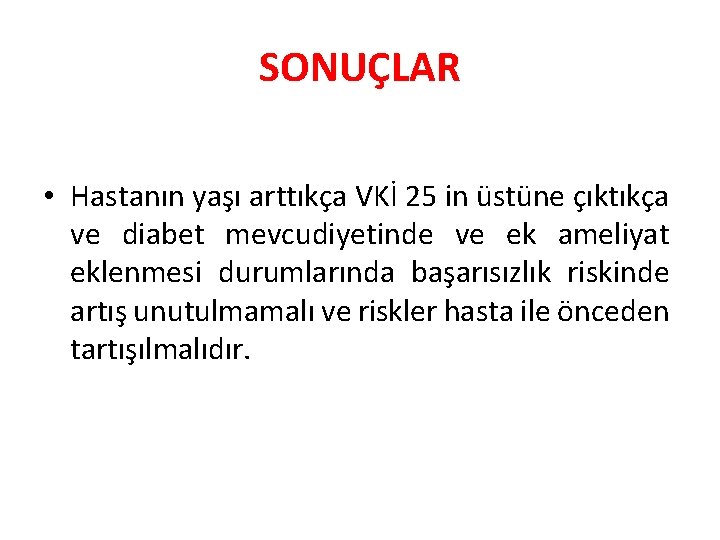 SONUÇLAR • Hastanın yaşı arttıkça VKİ 25 in üstüne çıktıkça ve diabet mevcudiyetinde ve
