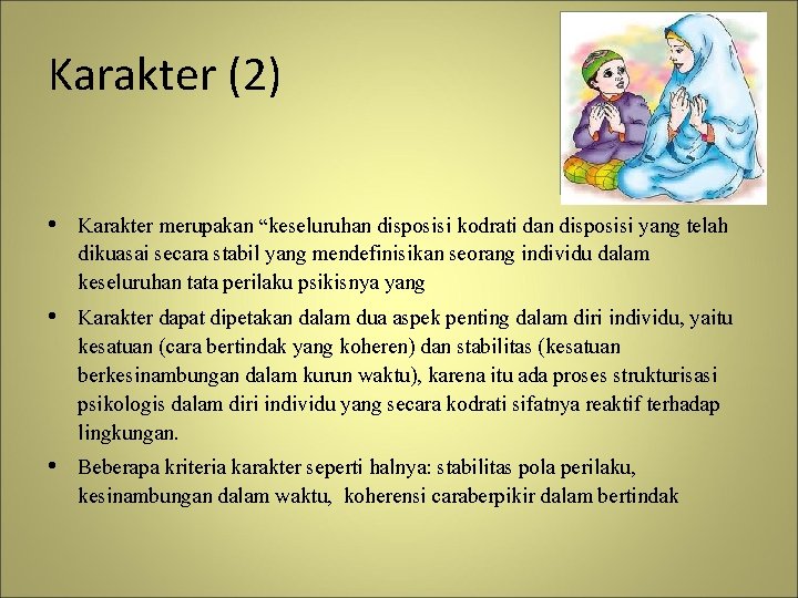 Karakter (2) • Karakter merupakan “keseluruhan disposisi kodrati dan disposisi yang telah dikuasai secara