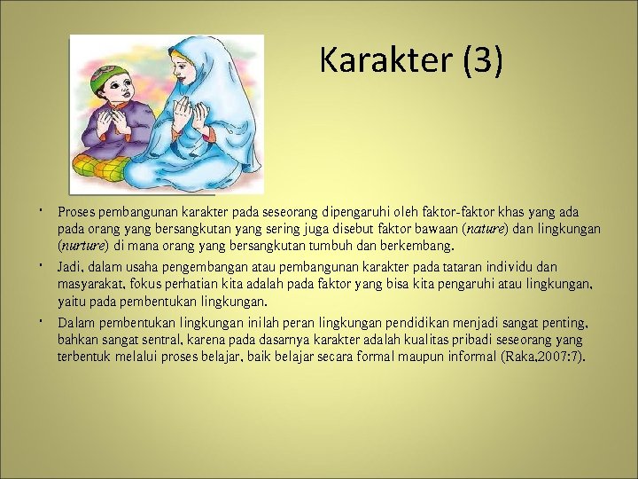  Karakter (3) Proses pembangunan karakter pada seseorang dipengaruhi oleh faktor-faktor khas yang ada