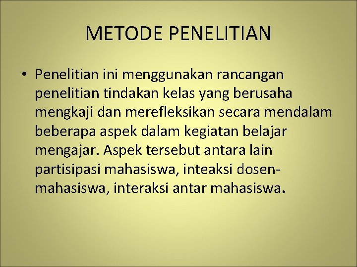 METODE PENELITIAN • Penelitian ini menggunakan rancangan penelitian tindakan kelas yang berusaha mengkaji dan