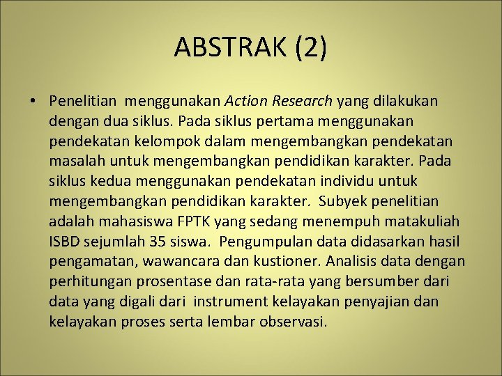 ABSTRAK (2) • Penelitian menggunakan Action Research yang dilakukan dengan dua siklus. Pada siklus