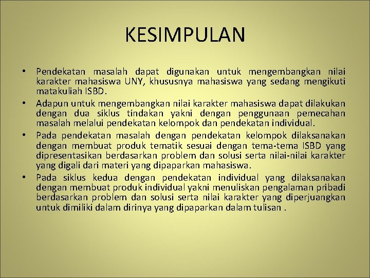 KESIMPULAN • Pendekatan masalah dapat digunakan untuk mengembangkan nilai karakter mahasiswa UNY, khususnya mahasiswa