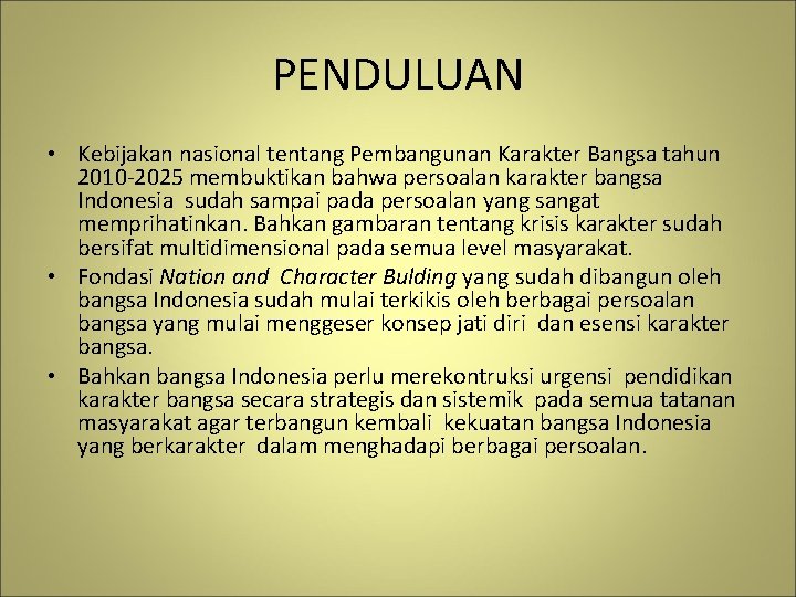 PENDULUAN • Kebijakan nasional tentang Pembangunan Karakter Bangsa tahun 2010 -2025 membuktikan bahwa persoalan