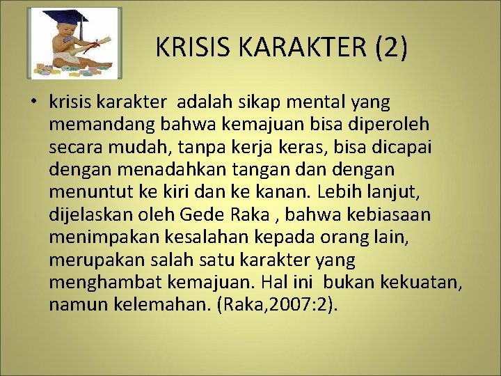  KRISIS KARAKTER (2) • krisis karakter adalah sikap mental yang memandang bahwa kemajuan