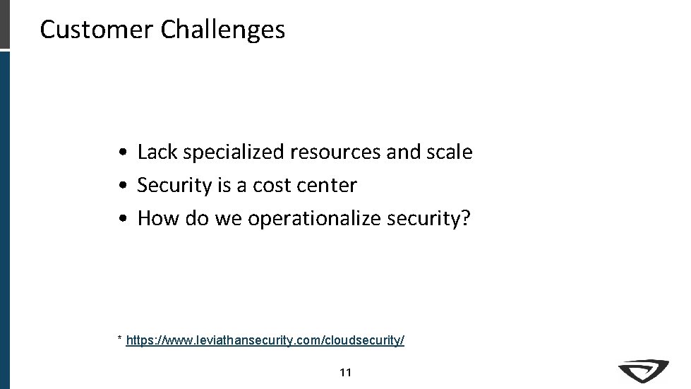 Customer Challenges • Lack specialized resources and scale • Security is a cost center Customer Challenges • Lack specialized resources and scale • Security is a cost center