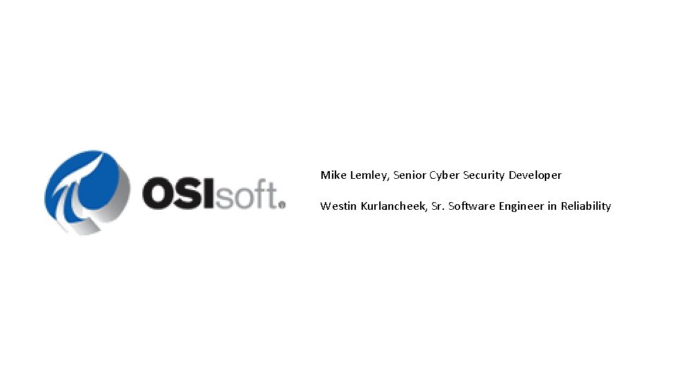 Mike Lemley, Senior Cyber Security Developer Westin Kurlancheek, Sr. Software Engineer in Reliability Mike Lemley, Senior Cyber Security Developer Westin Kurlancheek, Sr. Software Engineer in Reliability