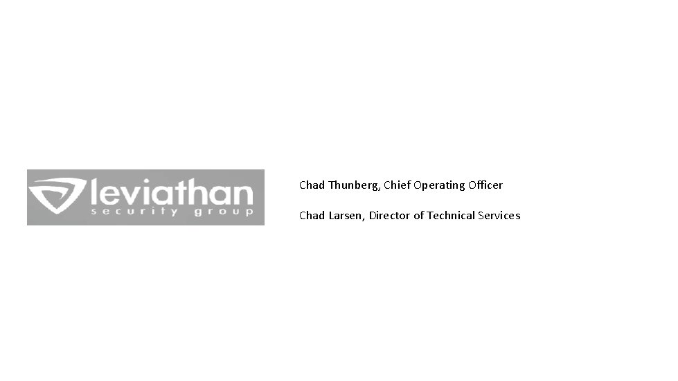 Chad Thunberg, Chief Operating Officer Chad Larsen, Director of Technical Services Chad Thunberg, Chief Operating Officer Chad Larsen, Director of Technical Services