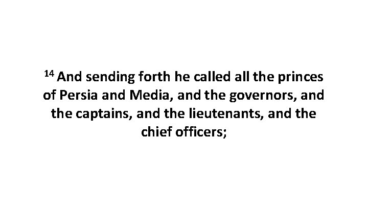 14 And sending forth he called all the princes of Persia and Media, and