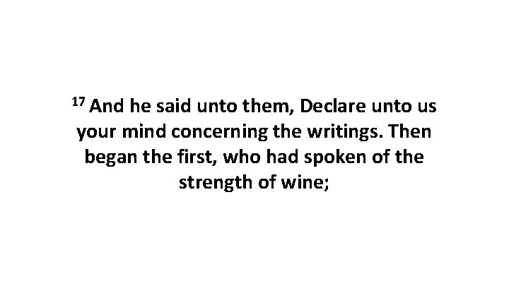 17 And he said unto them, Declare unto us your mind concerning the writings.