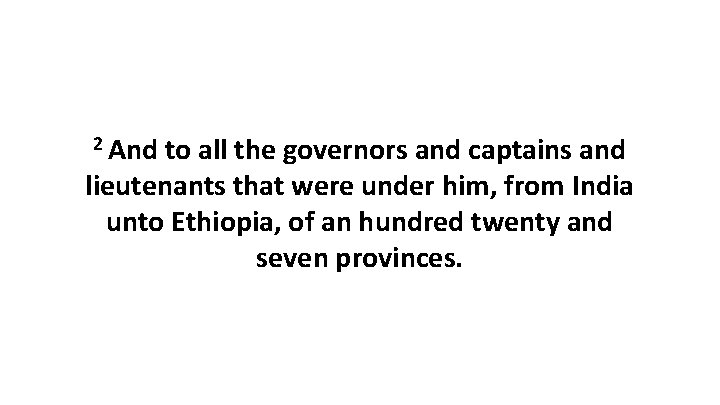 2 And to all the governors and captains and lieutenants that were under him,
