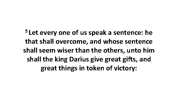 5 Let every one of us speak a sentence: he that shall overcome, and