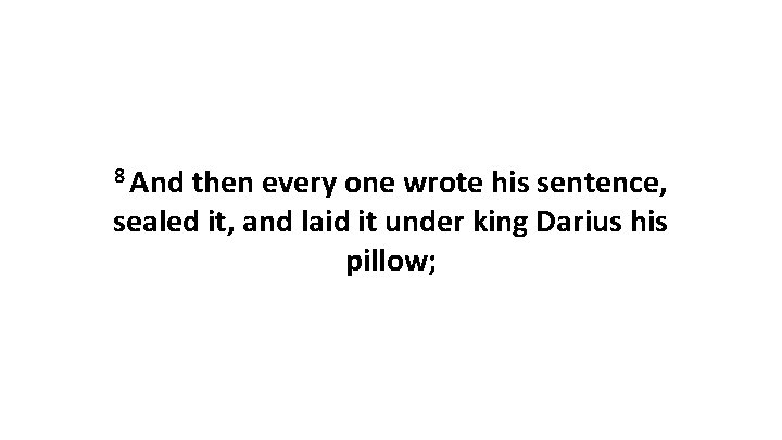 8 And then every one wrote his sentence, sealed it, and laid it under
