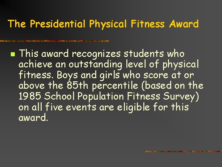 The Presidential Physical Fitness Award n This award recognizes students who achieve an outstanding