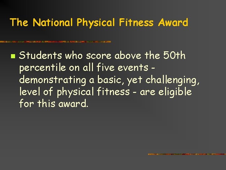 The National Physical Fitness Award n Students who score above the 50 th percentile