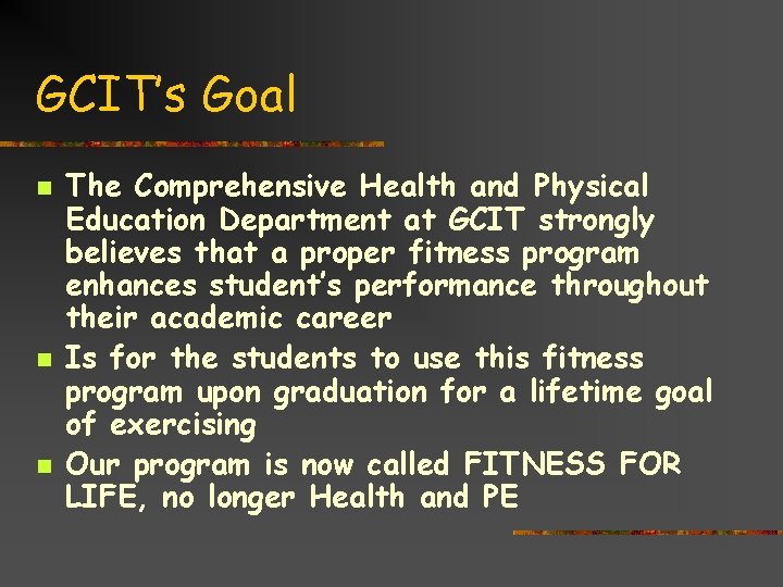 GCIT’s Goal n n n The Comprehensive Health and Physical Education Department at GCIT